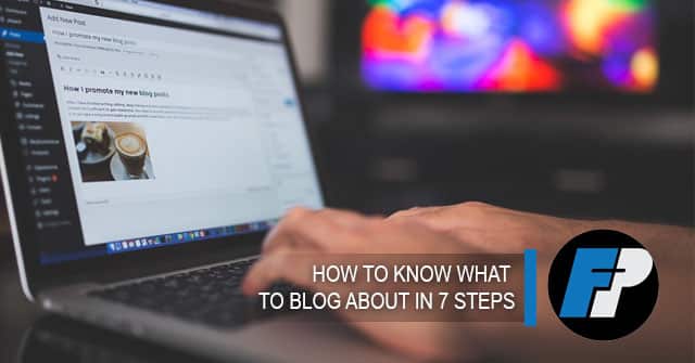 How to know what to blog about in 7 steps